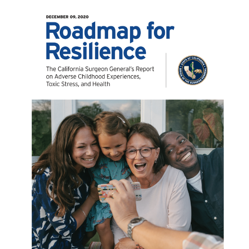 Roadmap for Resilience: The California Surgeon General's Report on Adverse Childhood Experiences, Toxic Stress, and Health